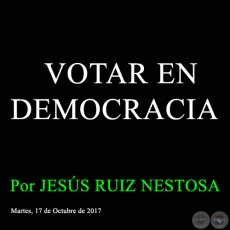  VOTAR EN DEMOCRACIA - Por JESS RUIZ NESTOSA - Martes, 17 de Octubre de 2017 